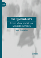 The Hyperorchestra: Screen Music and Virtual Musical Ensembles 3031751922 Book Cover