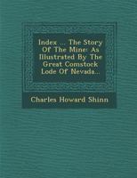 Index ... the Story of the Mine: As Illustrated by the Great Comstock Lode of Nevada... 124994984X Book Cover