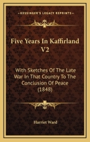 Five Years In Kaffirland V2: With Sketches Of The Late War In That Country To The Conclusion Of Peace 1166051528 Book Cover