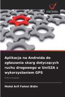 Aplikacja na Androida do zglaszania skarg dotyczących ruchu drogowego w UniSZA z wykorzystaniem GPS 6630227166 Book Cover