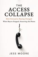 The Access Collapse: How Enterprise Buying Changed When Buyers Stopped Answering the Phone B0H685L1DX Book Cover