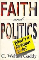 Faith and Politics: What's a Christian to Do? 1573120464 Book Cover