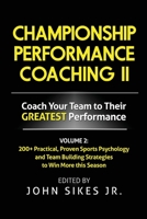 Volume 2 Championship Performance Coaching: 101 practical, Proven Sports Psychology and Team Building Strategies to Achieve Your Dream Season 1539570398 Book Cover