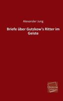 Briefe Uber Gutzkow's Ritter Im Geiste 3845740272 Book Cover