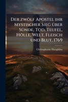 Systema Theologico-mysticum: Oder Der 12 Aposteln Ihr Mystischer Sieg Üb. Sünde, Tod, Teufel, Hölle, Etc...... 1276982194 Book Cover