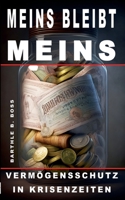 Meins bleibt meins!: Vermögensschutz in Krisenzeiten 375347682X Book Cover