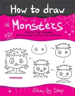 How to Draw Monsters. Step by Step technique will teach you to draw cute monsters.: This book will get you drawing in no time. B089CLPFTW Book Cover