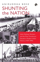 Shunting the Nation India's Railway Workers and the Most Tumultuous Decade in Modern Indian History 9354475426 Book Cover