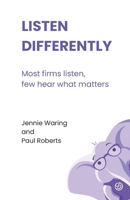 Listen Differently: Most firms listen, few hear what matters B0GXCCMDY3 Book Cover