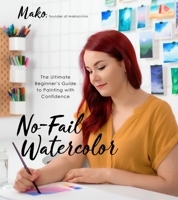 No-Fail Watercolor: The Ultimate Beginner’s Guide to Painting with Confidence 1645671542 Book Cover