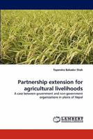 Partnership extension for agricultural livelihoods: A case between government and non-government organizations in plains of Nepal 3843375801 Book Cover