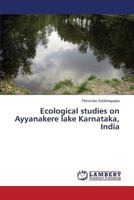 Ecological studies on Ayyanakere lake Karnataka, India 3659742597 Book Cover