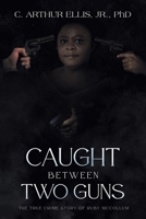 Caught Between Two Guns: The True Crime Story of Ruby Mccollum 1665739193 Book Cover