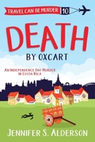 Death by Oxcart: An Independence Day Murder in Costa Rica (Travel Can Be Murder Cozy Mysteries) 9083169782 Book Cover