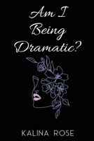 Am I Being Dramatic? 1916707572 Book Cover