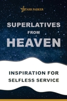 Superlatives from Heaven: Inspiration for Selfless Service 0999537415 Book Cover