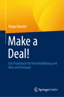 Make a Deal!: Das Praxisbuch für Vertriebsführung mit Herz und Verstand 3658506261 Book Cover