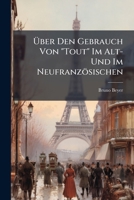 Über Den Gebrauch Von "Tout" Im Alt- Und Im Neufranzösischen 1147380619 Book Cover