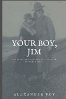 YOUR BOY, JIM: THE DIARY AND LETTERS OF A SOLDIER IN WORLD WAR I B08F6TVSYC Book Cover