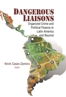 Dangerous Liaisons: Organized Crime and Political Finance in Latin America and Beyond 0815725299 Book Cover