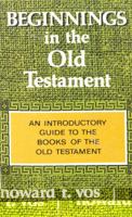 Beginnings in the Old Testament: [an introductory guide to the Old Testament] 0802406106 Book Cover
