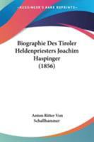 Biographie Des Tiroler Heldenpriesters Joachim Haspinger 1437481566 Book Cover