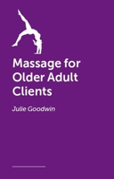 Massage for Older Adult Clients B0GC42K2K5 Book Cover