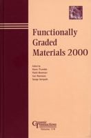 Functionally Graded Materials 2000: Proceedings of the 6th International Symposium on Functionally Graded Materials , Estes Park, Colorado, USA,September ... Transactions (Ceramic Transactions Series) 1574981102 Book Cover