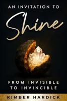 An Invitation to Shine: From Invisible to Invincible B0GFYT964W Book Cover