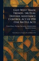 East-West Trade Trends / Mutual Defense Assistance Control Act of 1951 (the Battle Act) 1023306506 Book Cover