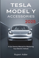 Tesla Model Y Accessories 2025: A Car Owners Manual for Mastering Your Electric Vehicle 1300495057 Book Cover
