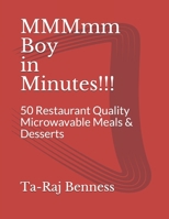 MMMmm Boy in Minutes!!!: 50 Restaurant Quality Microwavable Meals & Desserts B08RV4QRGY Book Cover