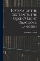 History of the Sixteenth, the Queen's Light Dragoons 1016430884 Book Cover