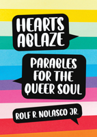 Hearts Ablaze: Parables for the Queer Soul 1640653651 Book Cover