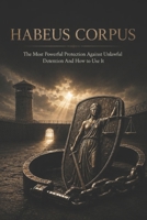 HABEAS CORPUS: The Most Powerful Protection Against Unlawful Detention And How to Use It (The People's Law Library) B0H1C414HG Book Cover