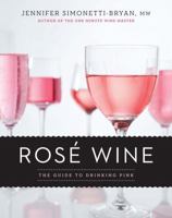 Rosé Wine: The Guide to Drinking Pink 1454925795 Book Cover