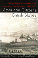 American Citizens, British Slaves: Yankee Political Prisoners in and Australian Penal Colony 1839-1850 0870136232 Book Cover
