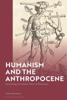 A Humanism for the 21st Century: Recovering the Ethical Value of Humanity 1350566551 Book Cover