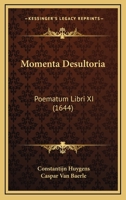 Momenta Desultoria: Poematum Libri XI (1644) 1166318192 Book Cover