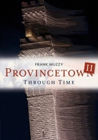 Provincetown II Through Time (America Through Time®) 1635000386 Book Cover