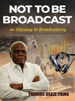 NOT TO BE BROADCAST NTBB: AN ODYSSEY IN BROADCASTING 1067543619 Book Cover
