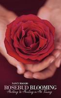 Rosebud Blooming: Hurting to Healing in His Timing 1449715443 Book Cover