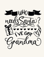 Who Needs Santa I've Got Grandma: Christmas Notebook Festive Book 1676926747 Book Cover