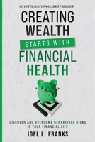 Creating Wealth Starts With Financial Health: Discover and Overcome Behavioral Risks in Your Financial Life 1956642560 Book Cover