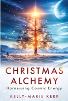 Christmas Alchemy: Harnessing Cosmic Energy 1068581999 Book Cover