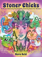 Stoner Chicks - A Stress Relieving Psychedelic Coloring Book For Women 192253109X Book Cover