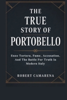 The True Story Of Portobello: Enzo Tortora, Fame, Accusation, And The Battle For Truth In Modern Italy B0GPNCKNY3 Book Cover