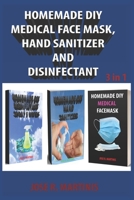 Homemade DIY Medical Face Mask, Hand Sanitizer and Disinfectant: A Quick Step by Step DIY Guide to Make Your Reusable Face Mask and Easy Directions on How to Make Organic Skin Friend B088N673MQ Book Cover