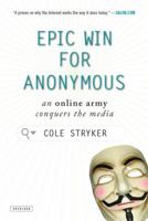 Epic Win for Anonymous: How 4chan's Army Conquered the Web 1590207106 Book Cover