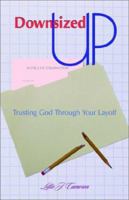 Downsized Up: Trusting God Through Your Layoff 1579215297 Book Cover